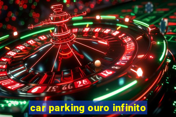 car parking ouro infinito